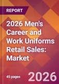 2026 Men's Career and Work Uniforms Retail Sales: Global Market Size & Growth Report with Updated Country Recession Risk Forecasts- Product Image