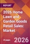 2026 Home Lawn and Garden Goods Retail Sales: Global Market Size & Growth Report with Updated Country Recession Risk Forecasts - Product Thumbnail Image