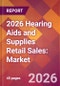 2026 Hearing Aids and Supplies Retail Sales: Global Market Size & Growth Report with Updated Country Recession Risk Forecasts - Product Thumbnail Image