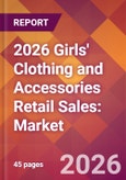 2026 Girls' Clothing and Accessories Retail Sales: Global Market Size & Growth Report with Updated Country Recession Risk Forecasts- Product Image