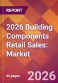 2026 Building Components Retail Sales: Global Market Size & Growth Report with Updated Country Recession Risk Forecasts- Product Image