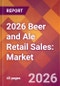 2026 Beer and Ale Retail Sales: Global Market Size & Growth Report with Updated Country Recession Risk Forecasts - Product Thumbnail Image