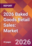 2026 Baked Goods Retail Sales: Global Market Size & Growth Report with Updated Country Recession Risk Forecasts- Product Image