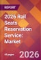 2026 Rail Seats Reservation Service: Global Market Size & Growth Report with Updated Country Recession Risk Forecasts - Product Thumbnail Image