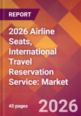 2026 Airline Seats, International Travel Reservation Service: Global Market Size & Growth Report with Updated Country Recession Risk Forecasts- Product Image