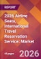 2026 Airline Seats, International Travel Reservation Service: Global Market Size & Growth Report with Updated Country Recession Risk Forecasts - Product Thumbnail Image