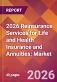 2026 Reinsurance Services for Life and Health Insurance and Annuities: Global Market Size & Growth Report with Updated Country Recession Risk Forecasts- Product Image