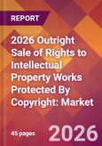 2026 Outright Sale of Rights to Intellectual Property Works Protected By Copyright: Global Market Size & Growth Report with Updated Country Recession Risk Forecasts- Product Image