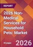 2026 Non-Medical Services for Household Pets: Global Market Size & Growth Report with Updated Country Recession Risk Forecasts- Product Image