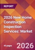 2026 New Home Construction Inspection Services: Global Market Size & Growth Report with Updated Country Recession Risk Forecasts- Product Image