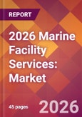 2026 Marine Facility Services: Global Market Size & Growth Report with Updated Country Recession Risk Forecasts- Product Image