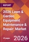 2026 Lawn & Garden Equipment Maintenance & Repair: Global Market Size & Growth Report with Updated Country Recession Risk Forecasts - Product Thumbnail Image