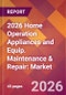 2026 Home Operation Appliances and Equip. Maintenance & Repair: Global Market Size & Growth Report with Updated Country Recession Risk Forecasts - Product Thumbnail Image