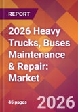 2026 Heavy Trucks, Buses Maintenance & Repair: Global Market Size & Growth Report with Updated Country Recession Risk Forecasts- Product Image
