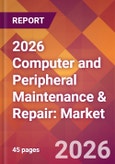 2026 Computer and Peripheral Maintenance & Repair: Global Market Size & Growth Report with Updated Country Recession Risk Forecasts- Product Image