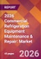 2026 Commercial Refrigeration Equipment Maintenance & Repair: Global Market Size & Growth Report with Updated Country Recession Risk Forecasts - Product Thumbnail Image