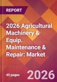 2026 Agricultural Machinery & Equip. Maintenance & Repair: Global Market Size & Growth Report with Updated Country Recession Risk Forecasts- Product Image