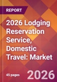 2026 Lodging Reservation Service, Domestic Travel: Global Market Size & Growth Report with Updated Country Recession Risk Forecasts- Product Image