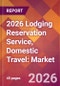 2026 Lodging Reservation Service, Domestic Travel: Global Market Size & Growth Report with Updated Country Recession Risk Forecasts - Product Thumbnail Image