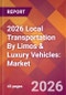 2026 Local Transportation By Limos & Luxury Vehicles: Global Market Size & Growth Report with Updated Country Recession Risk Forecasts - Product Thumbnail Image