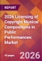 2026 Licensing of Copyright Musical Compositions in Public Performances: Global Market Size & Growth Report with Updated Country Recession Risk Forecasts - Product Thumbnail Image
