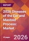 2026 Diseases of the Ear and Mastoid Process: Global Market Size & Growth Report with Updated Country Recession Risk Forecasts - Product Thumbnail Image