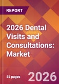 2026 Dental Visits and Consultations: Global Market Size & Growth Report with Updated Country Recession Risk Forecasts- Product Image