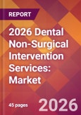 2026 Dental Non-Surgical Intervention Services: Global Market Size & Growth Report with Updated Country Recession Risk Forecasts- Product Image