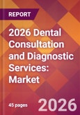 2026 Dental Consultation and Diagnostic Services: Global Market Size & Growth Report with Updated Country Recession Risk Forecasts- Product Image