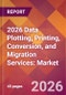2026 Data Plotting, Printing, Conversion, and Migration Services: Global Market Size & Growth Report with Updated Country Recession Risk Forecasts - Product Thumbnail Image