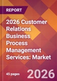 2026 Customer Relations Business Process Management Services: Global Market Size & Growth Report with Updated Country Recession Risk Forecasts- Product Image
