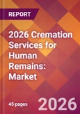 2026 Cremation Services for Human Remains: Global Market Size & Growth Report with Updated Country Recession Risk Forecasts- Product Image