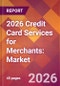 2026 Credit Card Services for Merchants: Global Market Size & Growth Report with Updated Country Recession Risk Forecasts - Product Thumbnail Image