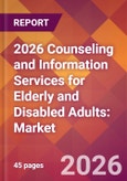 2026 Counseling and Information Services for Elderly and Disabled Adults: Global Market Size & Growth Report with Updated Country Recession Risk Forecasts- Product Image
