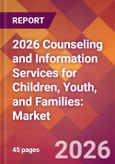 2026 Counseling and Information Services for Children, Youth, and Families: Global Market Size & Growth Report with Updated Country Recession Risk Forecasts- Product Image