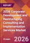 2026 Corporate Development and Restructuring Consulting and Implementation Services Global Market Size & Growth Report with Updated Country Recession Risk Forecasts - Product Thumbnail Image