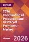 2026 Coordination of Production and Delivery of Premiums: Global Market Size & Growth Report with Updated Country Recession Risk Forecasts - Product Thumbnail Image