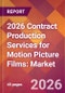 2026 Contract Production Services for Motion Picture Films: Global Market Size & Growth Report with Updated Country Recession Risk Forecasts - Product Thumbnail Image