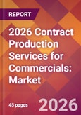 2026 Contract Production Services for Commercials: Global Market Size & Growth Report with Updated Country Recession Risk Forecasts- Product Image