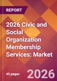 2026 Civic and Social Organization Membership Services: Global Market Size & Growth Report with Updated Country Recession Risk Forecasts- Product Image