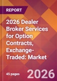 2026 Dealer Broker Services for Option Contracts, Exchange-Traded: Global Market Size & Growth Report with Updated Country Recession Risk Forecasts- Product Image