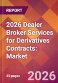 2026 Dealer Broker Services for Derivatives Contracts: Global Market Size & Growth Report with Updated Country Recession Risk Forecasts- Product Image
