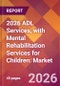 2026 ADL Services, with Mental Rehabilitation Services for Children: Global Market Size & Growth Report with Updated Country Recession Risk Forecasts - Product Thumbnail Image