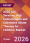2026 ADL Services, with Detoxification and Substance Abuse Therapy for Children: Global Market Size & Growth Report with Updated Country Recession Risk Forecasts - Product Thumbnail Image