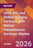 2026 ADL and Skilled Nursing Services, with Mental Rehabilitation Services: Global Market Size & Growth Report with Updated Country Recession Risk Forecasts- Product Image