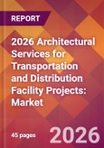 2026 Architectural Services for Transportation and Distribution Facility Projects: Global Market Size & Growth Report with Updated Country Recession Risk Forecasts- Product Image