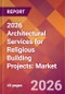 2026 Architectural Services for Religious Building Projects: Global Market Size & Growth Report with Updated Country Recession Risk Forecasts - Product Thumbnail Image