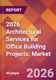 2026 Architectural Services for Office Building Projects: Global Market Size & Growth Report with Updated Country Recession Risk Forecasts- Product Image