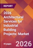 2026 Architectural Services for Industrial Building Projects: Global Market Size & Growth Report with Updated Country Recession Risk Forecasts- Product Image