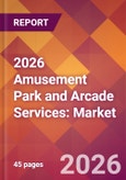 2026 Amusement Park and Arcade Services: Global Market Size & Growth Report with Updated Country Recession Risk Forecasts- Product Image